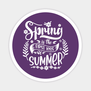 Spring is the FIRST KISS of SUMMER Magnet